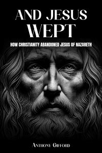 Press release image for Author Anthony B. Gifford Announces New Book Exploring the Divide Between Jesus and Modern Christianity