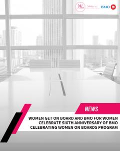 Press release image for Women Get On Board and BMO for Women Celebrate Sixth Anniversary of Women On Boards Program