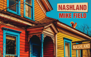 Press release image for Mike Field’s Nashland Celebrates Rave Reviews, Rising Airplay, and Full Visualizer Series Premiere