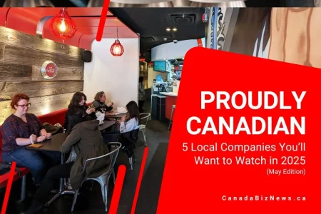 Proudly Canadian: 5 Local Companies You’ll Want to Watch in May 2025 Proudly Canadian - May 2025 Edition